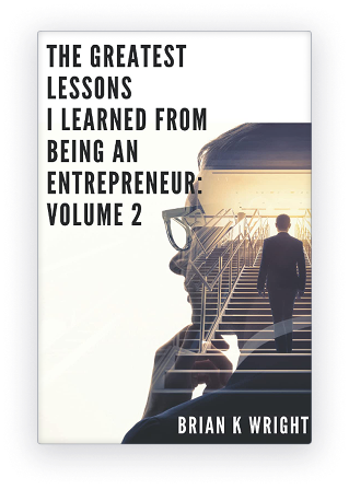 The Greatest Lessons I Learned From Being An Entrepreneur Vol 2