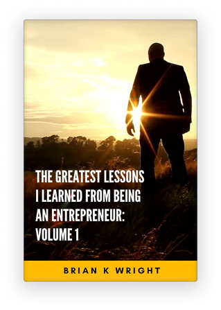 The Greatest Lessons I Learned From Being An Entrepreneur Vol 1